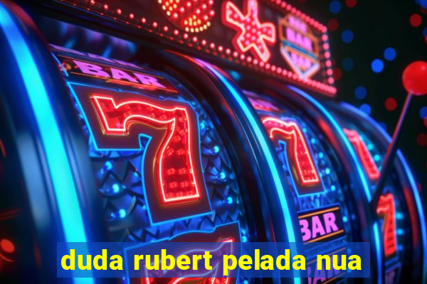 duda rubert pelada nua